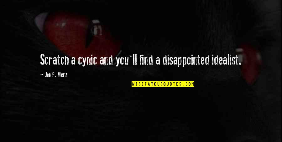 Cynic Quotes By Jon F. Merz: Scratch a cynic and you'll find a disappointed