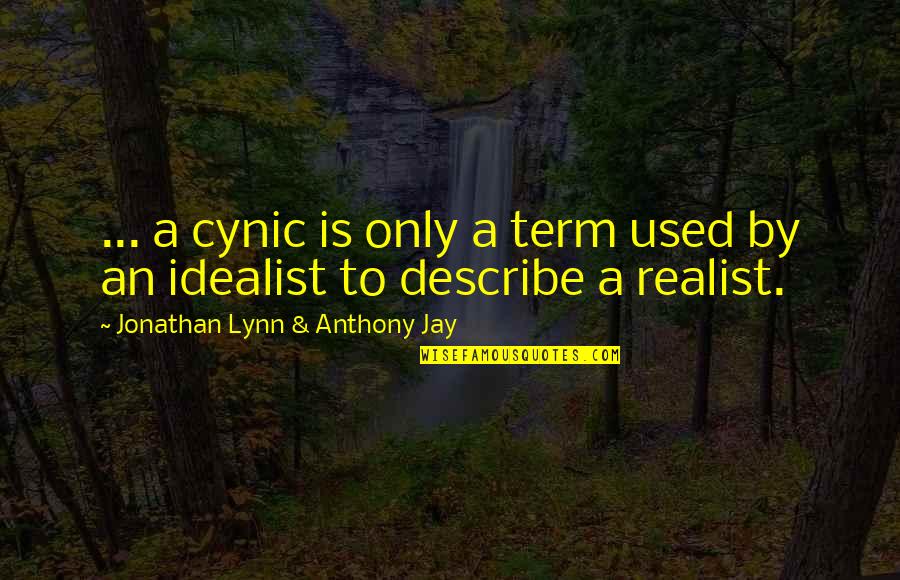 Cynic Quotes By Jonathan Lynn & Anthony Jay: ... a cynic is only a term used
