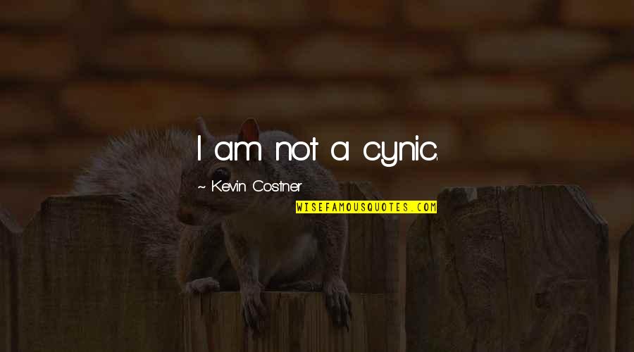 Cynic Quotes By Kevin Costner: I am not a cynic.