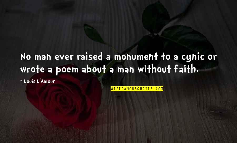 Cynic Quotes By Louis L'Amour: No man ever raised a monument to a