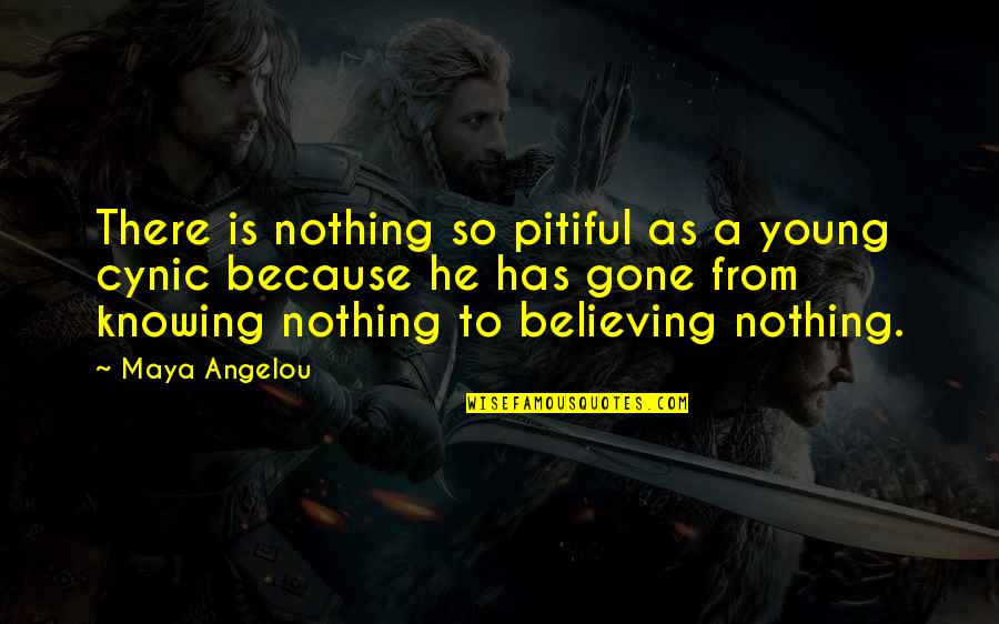 Cynic Quotes By Maya Angelou: There is nothing so pitiful as a young