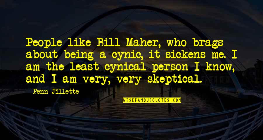 Cynic Quotes By Penn Jillette: People like Bill Maher, who brags about being