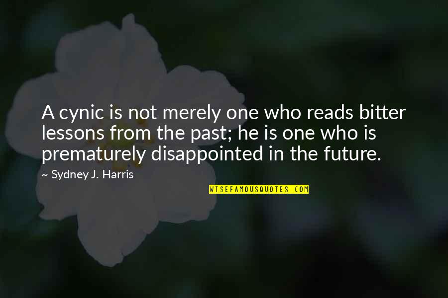 Cynic Quotes By Sydney J. Harris: A cynic is not merely one who reads