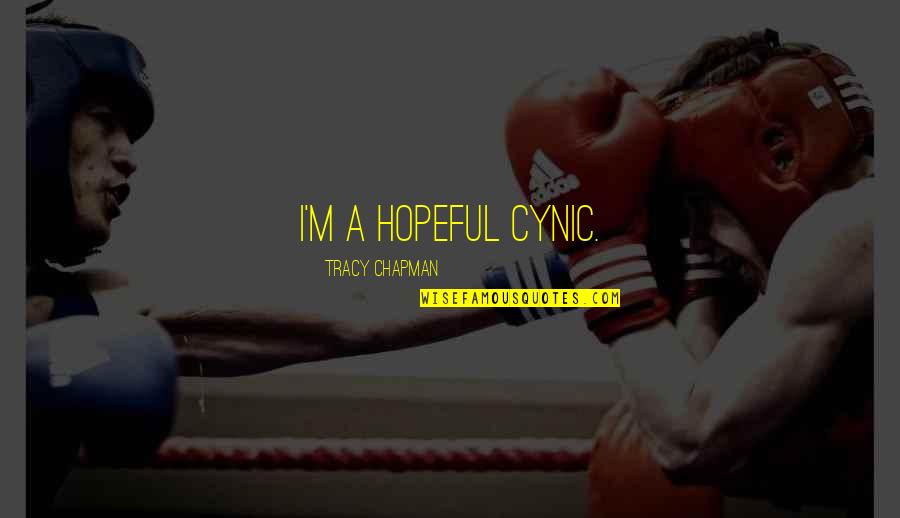 Cynic Quotes By Tracy Chapman: I'm a hopeful cynic.
