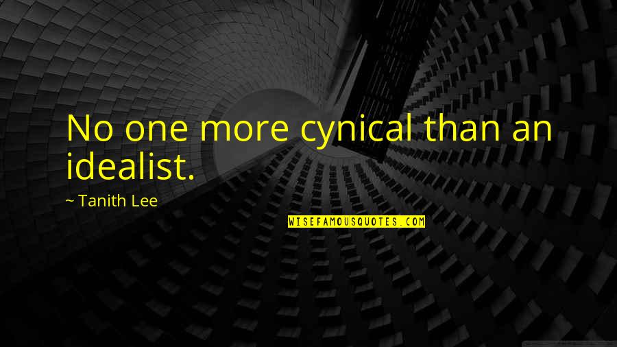 Cynical Idealist Quotes By Tanith Lee: No one more cynical than an idealist. Cynical Idealist Quotes By Tanith Lee: No one more cynical than an idealist.