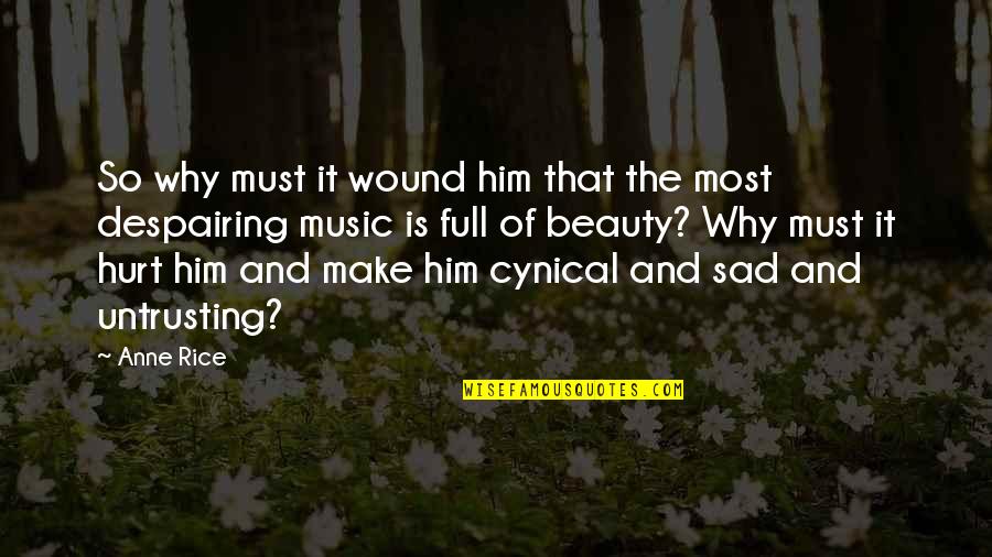 Cynical Quotes By Anne Rice: So why must it wound him that the