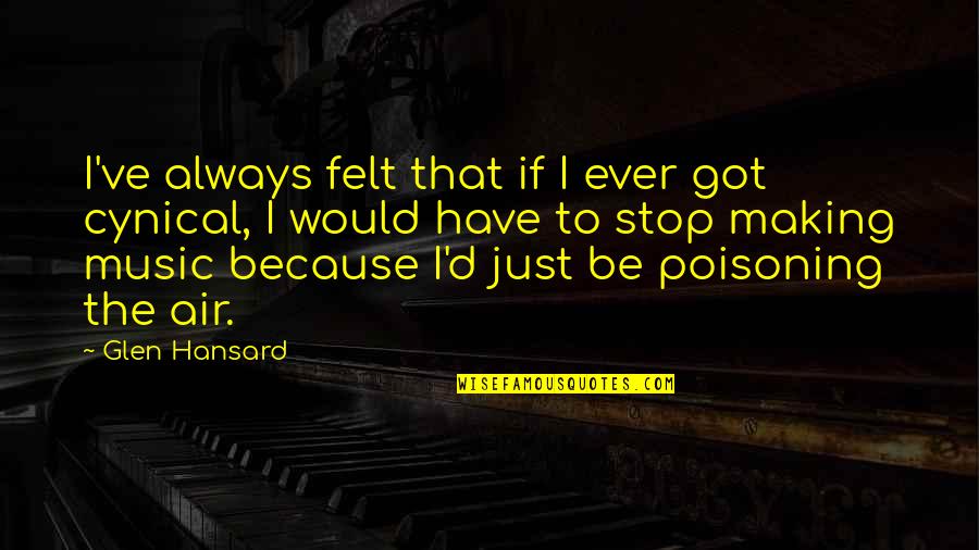 Cynical Quotes By Glen Hansard: I've always felt that if I ever got