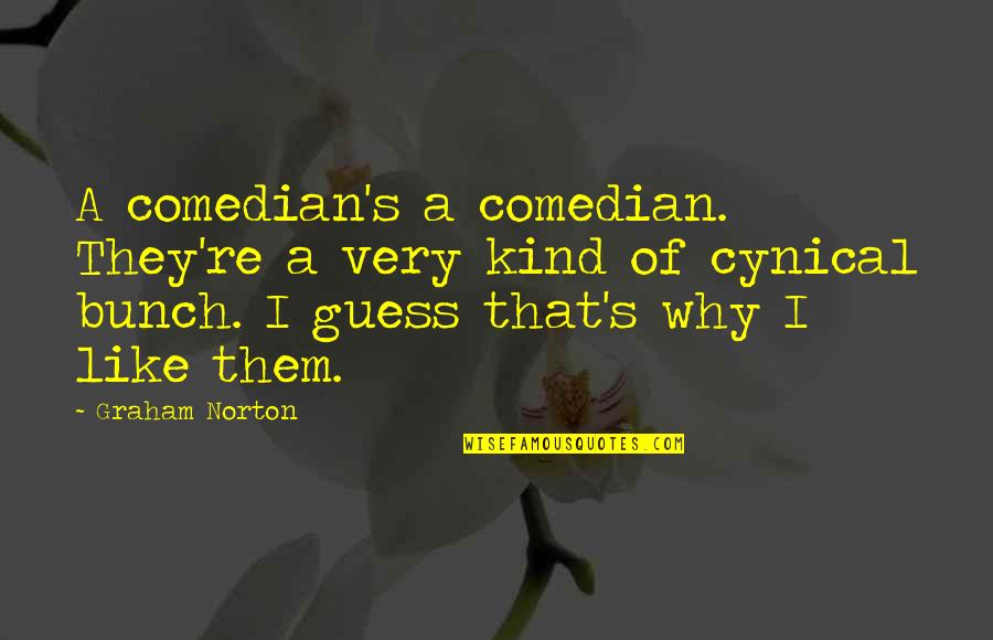 Cynical Quotes By Graham Norton: A comedian's a comedian. They're a very kind