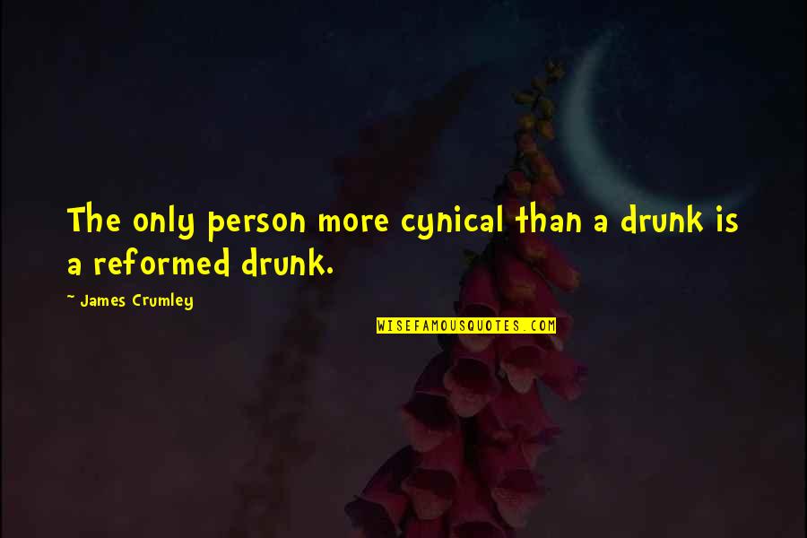 Cynical Quotes By James Crumley: The only person more cynical than a drunk