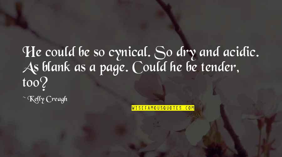 Cynical Quotes By Kelly Creagh: He could be so cynical. So dry and