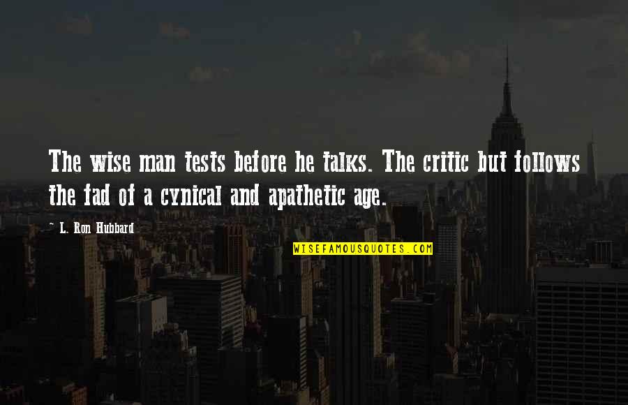 Cynical Quotes By L. Ron Hubbard: The wise man tests before he talks. The