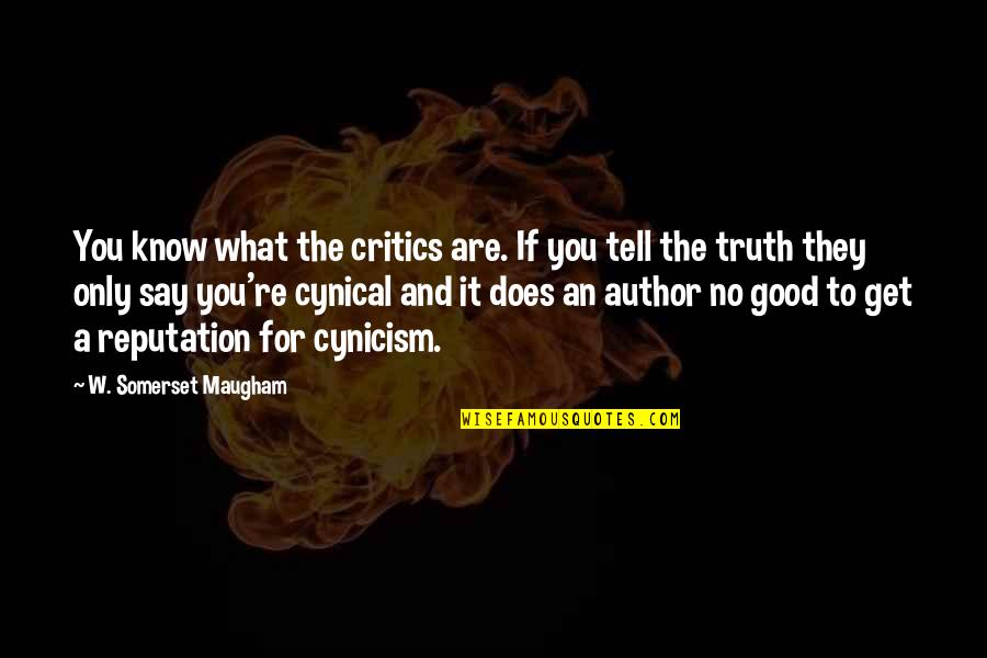 Cynical Quotes By W. Somerset Maugham: You know what the critics are. If you