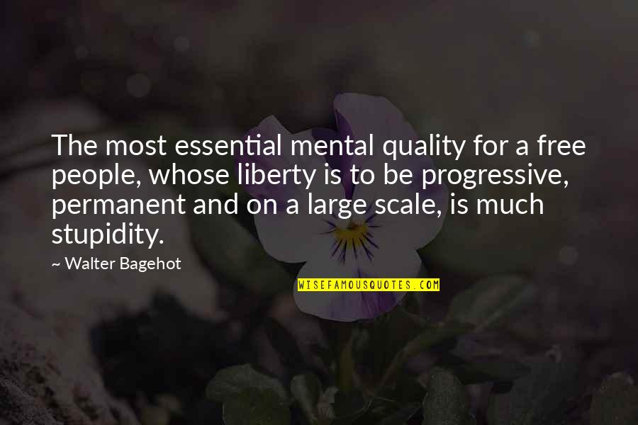 Cynical Quotes By Walter Bagehot: The most essential mental quality for a free