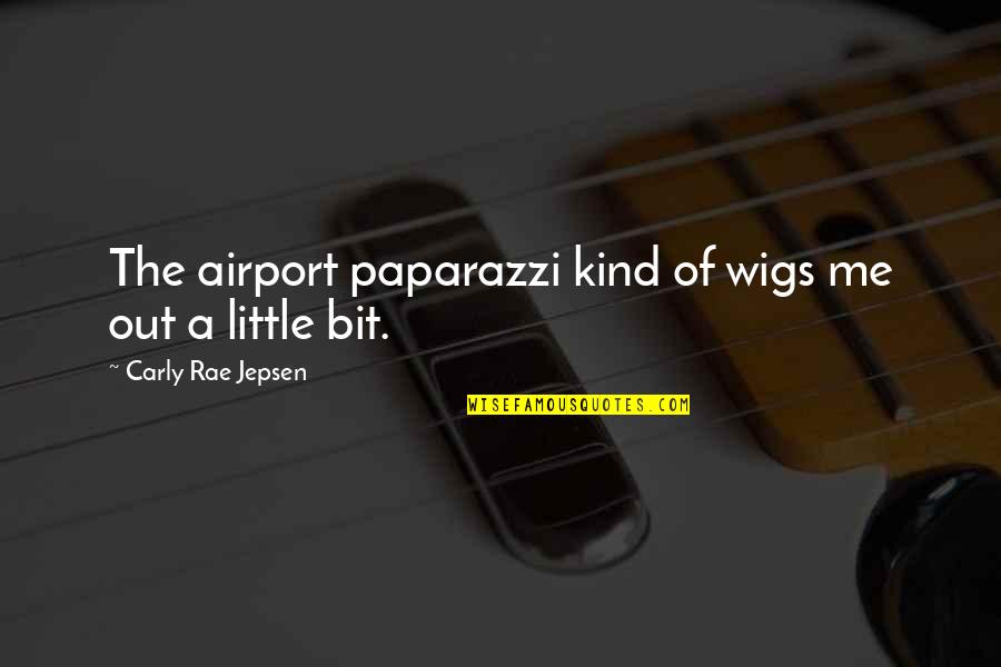 Cynical Theories Quotes By Carly Rae Jepsen: The airport paparazzi kind of wigs me out Cynical Theories Quotes By Carly Rae Jepsen: The airport paparazzi kind of wigs me out