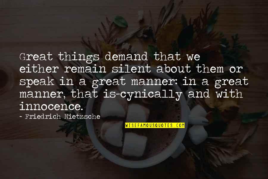 Cynically Quotes By Friedrich Nietzsche: Great things demand that we either remain silent Cynically Quotes By Friedrich Nietzsche: Great things demand that we either remain silent