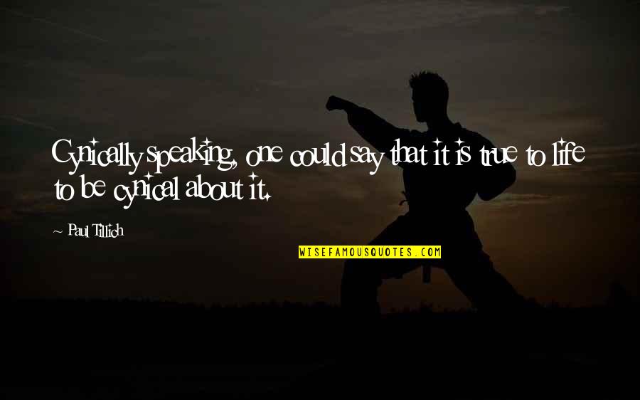 Cynically Quotes By Paul Tillich: Cynically speaking, one could say that it is