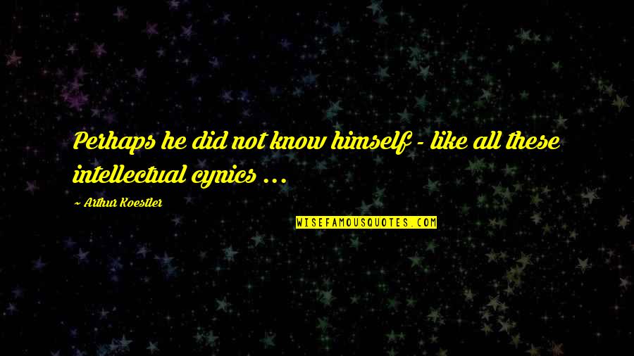 Cynics Quotes By Arthur Koestler: Perhaps he did not know himself - like