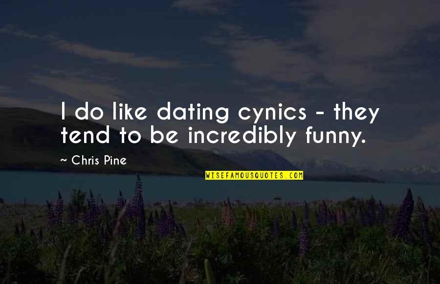 Cynics Quotes By Chris Pine: I do like dating cynics - they tend