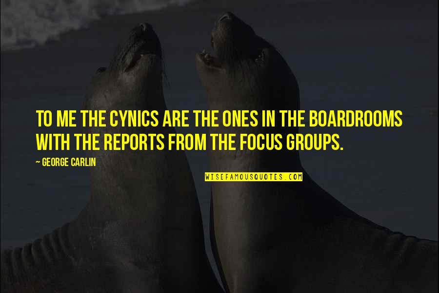 Cynics Quotes By George Carlin: To me the cynics are the ones in