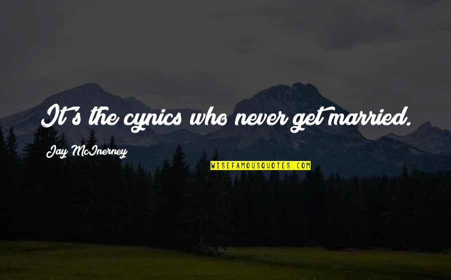 Cynics Quotes By Jay McInerney: It's the cynics who never get married.