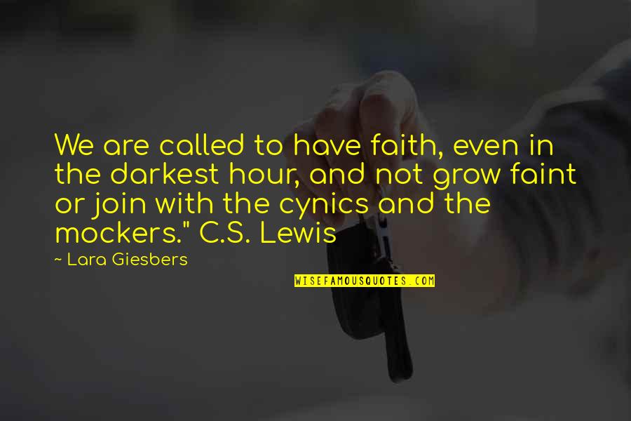 Cynics Quotes By Lara Giesbers: We are called to have faith, even in