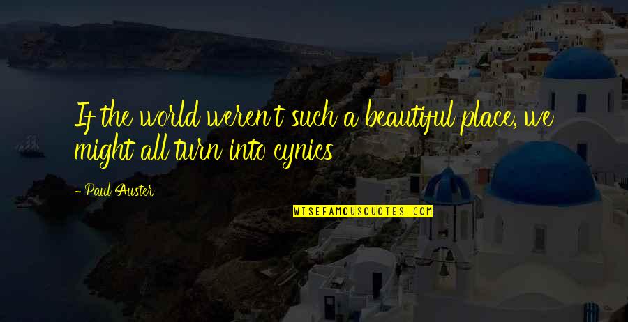 Cynics Quotes By Paul Auster: If the world weren't such a beautiful place,