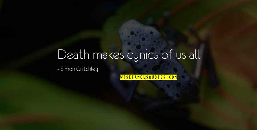 Cynics Quotes By Simon Critchley: Death makes cynics of us all