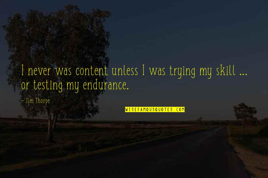 Cynisme French Quotes By Jim Thorpe: I never was content unless I was trying