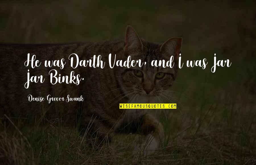 Cynomorphic Quotes By Denise Grover Swank: He was Darth Vader, and I was Jar