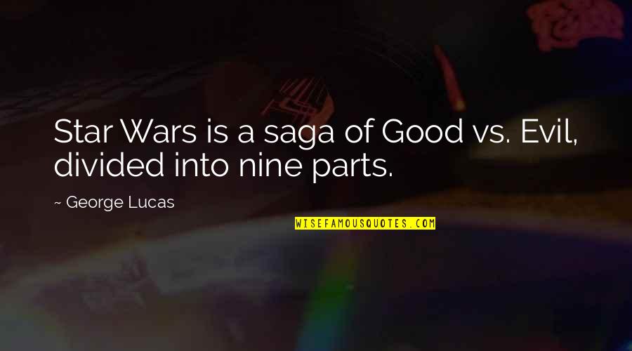 Cynomorphic Quotes By George Lucas: Star Wars is a saga of Good vs.