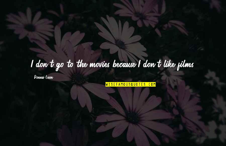 Cynsmagic Quotes By Donna Leon: I don't go to the movies because I Cynsmagic Quotes By Donna Leon: I don't go to the movies because I