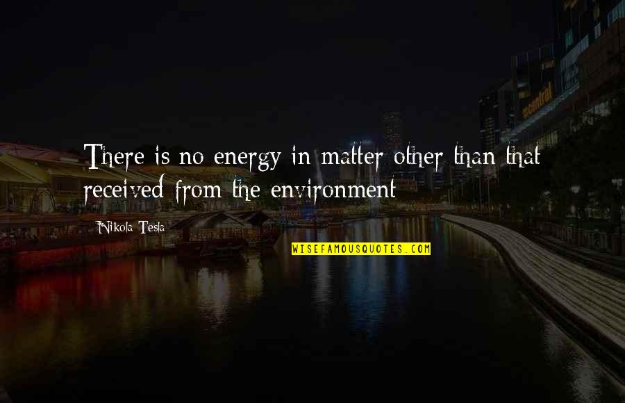 Cynsmagic Quotes By Nikola Tesla: There is no energy in matter other than
