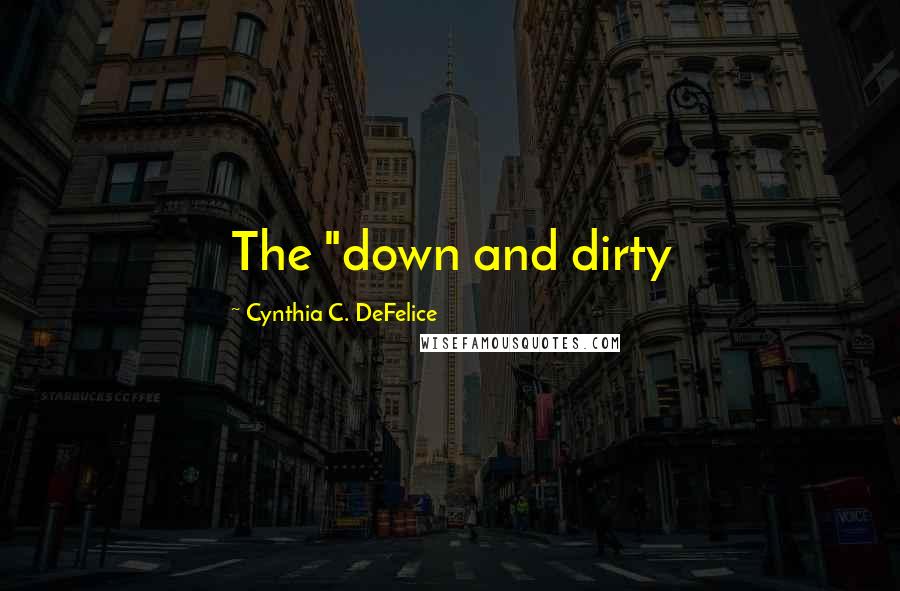 Cynthia C. DeFelice quotes: The "down and dirty