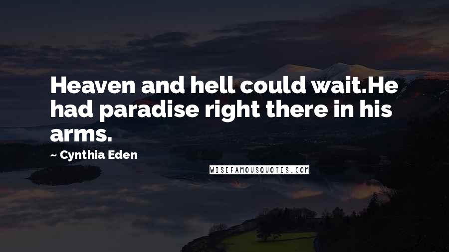 Cynthia Eden quotes: Heaven and hell could wait.He had paradise right there in his arms.