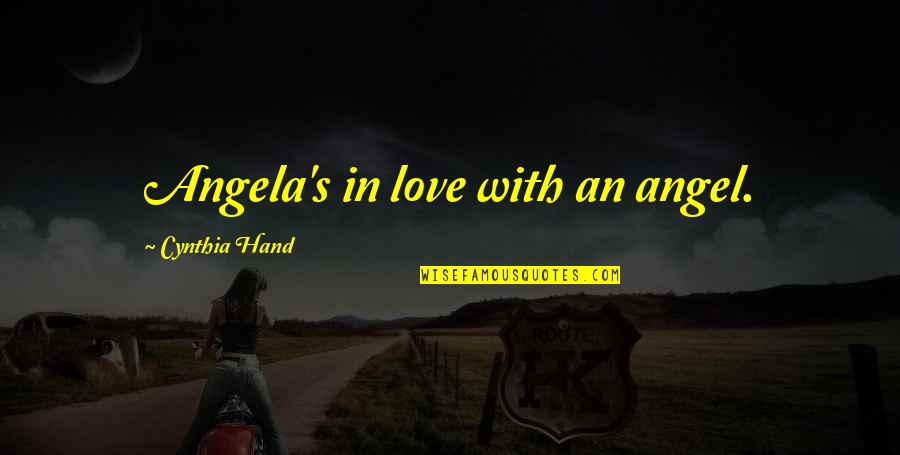Cynthia Hand Love Quotes By Cynthia Hand: Angela's in love with an angel.