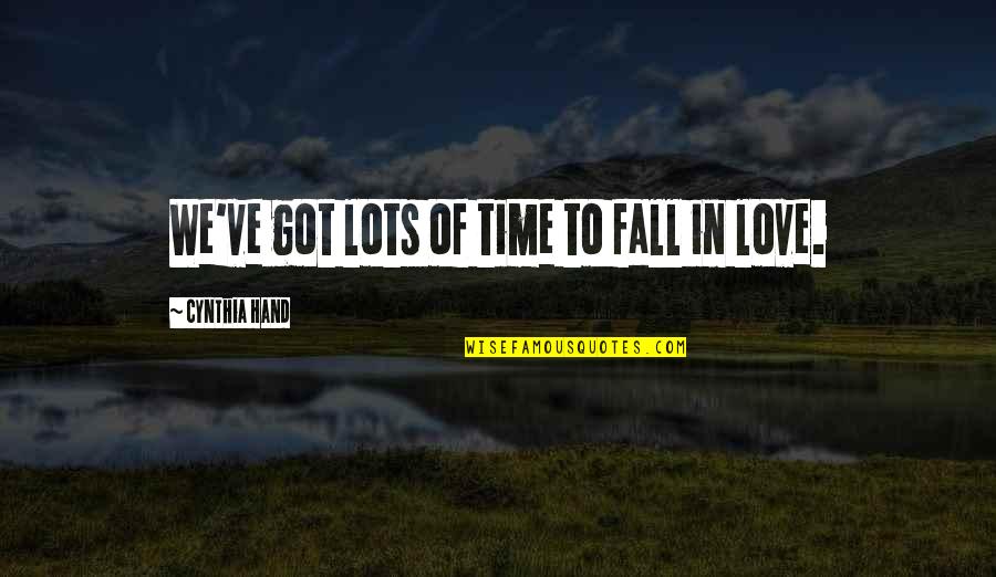 Cynthia Hand Love Quotes By Cynthia Hand: We've got lots of time to fall in