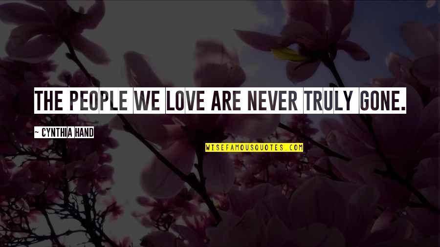 Cynthia Hand Love Quotes By Cynthia Hand: The people we love are never truly gone.