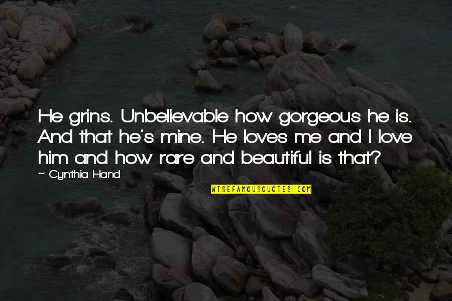 Cynthia Hand Love Quotes By Cynthia Hand: He grins. Unbelievable how gorgeous he is. And