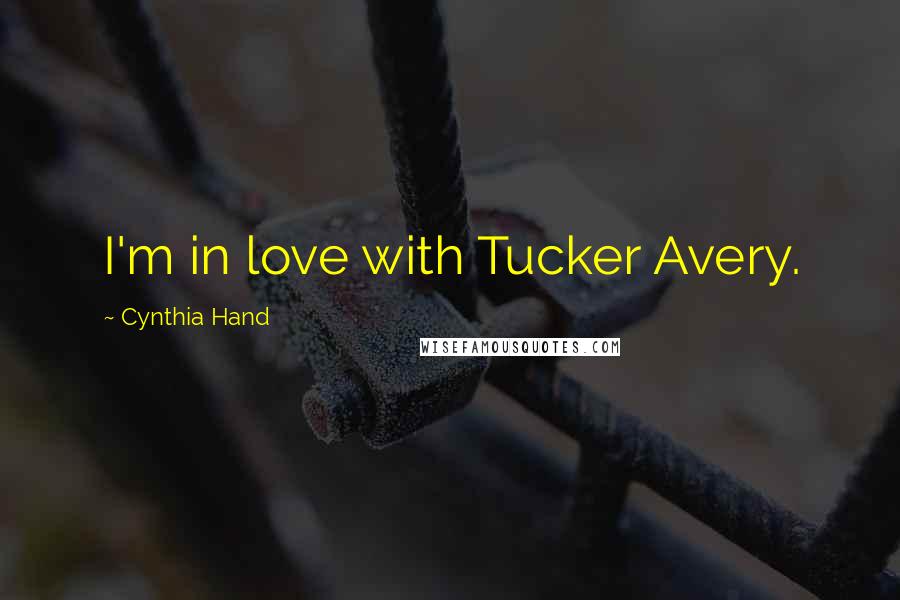 Cynthia Hand quotes: I'm in love with Tucker Avery.