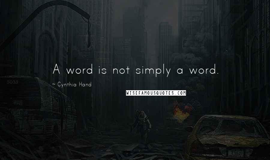 Cynthia Hand quotes: A word is not simply a word.