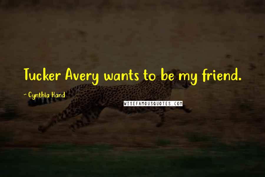 Cynthia Hand quotes: Tucker Avery wants to be my friend.