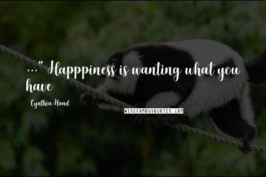 Cynthia Hand quotes: ..." Happpiness is wanting what you have