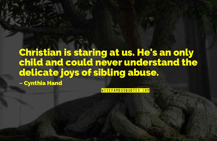 Cynthia Hand Quotes By Cynthia Hand: Christian is staring at us. He's an only