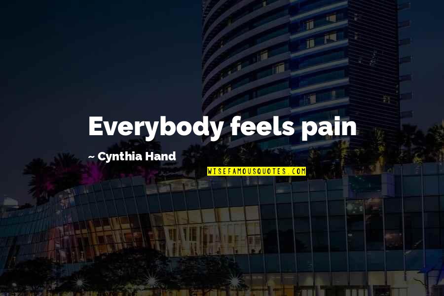 Cynthia Hand Quotes By Cynthia Hand: Everybody feels pain
