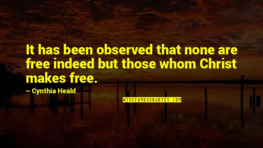 Cynthia Heald Quotes By Cynthia Heald: It has been observed that none are free