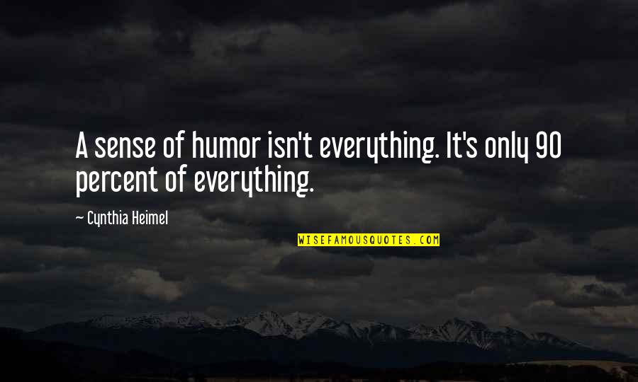 Cynthia Heimel Quotes By Cynthia Heimel: A sense of humor isn't everything. It's only