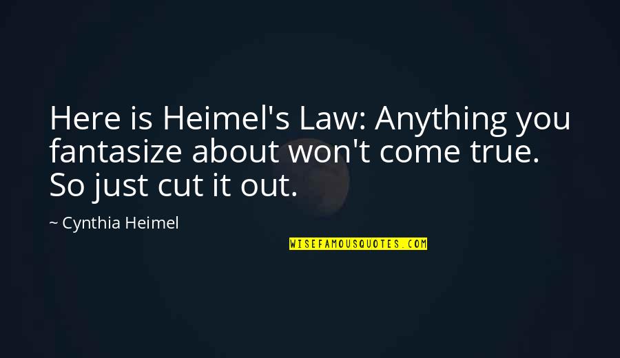 Cynthia Heimel Quotes By Cynthia Heimel: Here is Heimel's Law: Anything you fantasize about