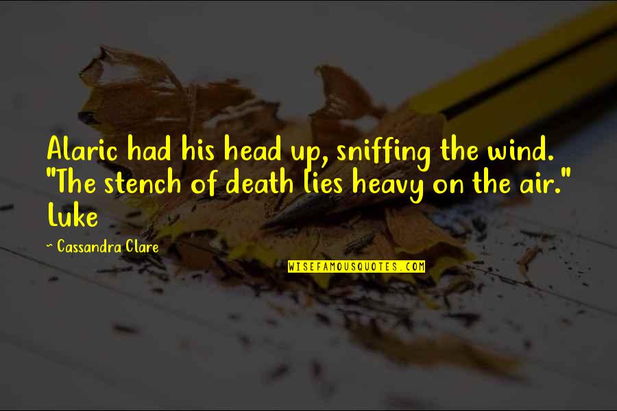 Cynthia Lee Fontaine Quotes By Cassandra Clare: Alaric had his head up, sniffing the wind.