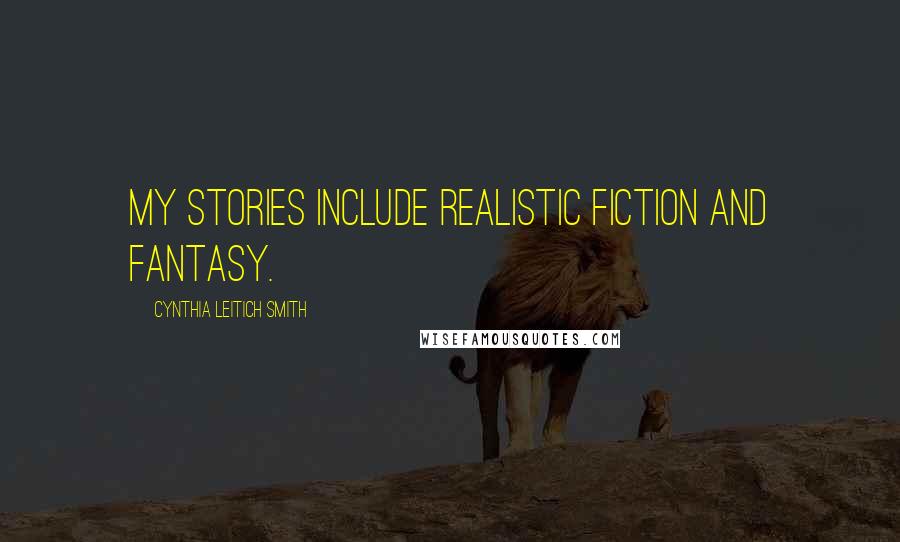 Cynthia Leitich Smith quotes: My stories include realistic fiction and fantasy.