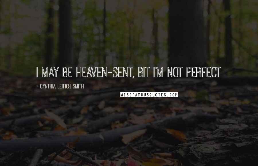 Cynthia Leitich Smith quotes: I may be heaven-sent, bit I'm not perfect